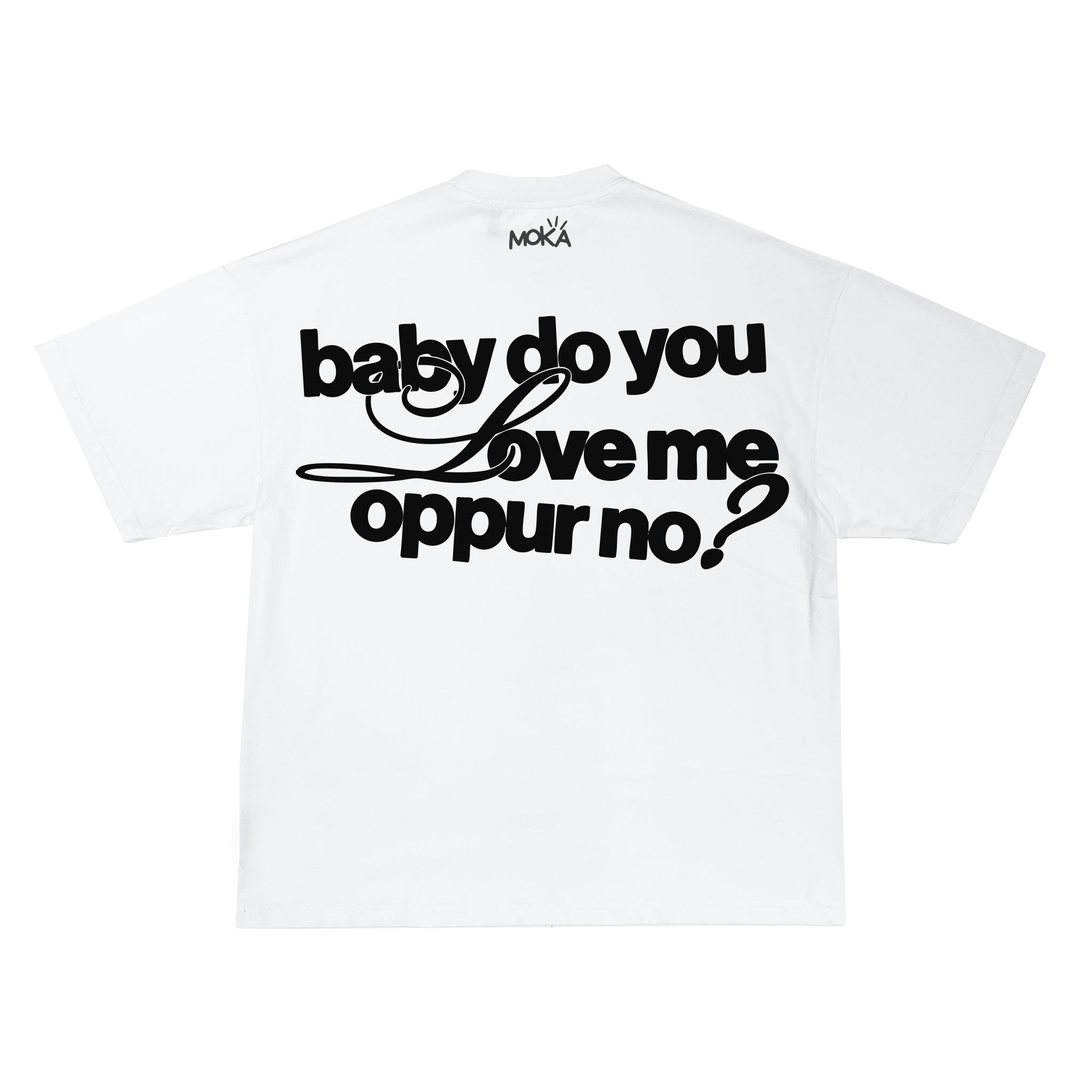 "BABY DO YOU LOVE ME OPPUR NO?"