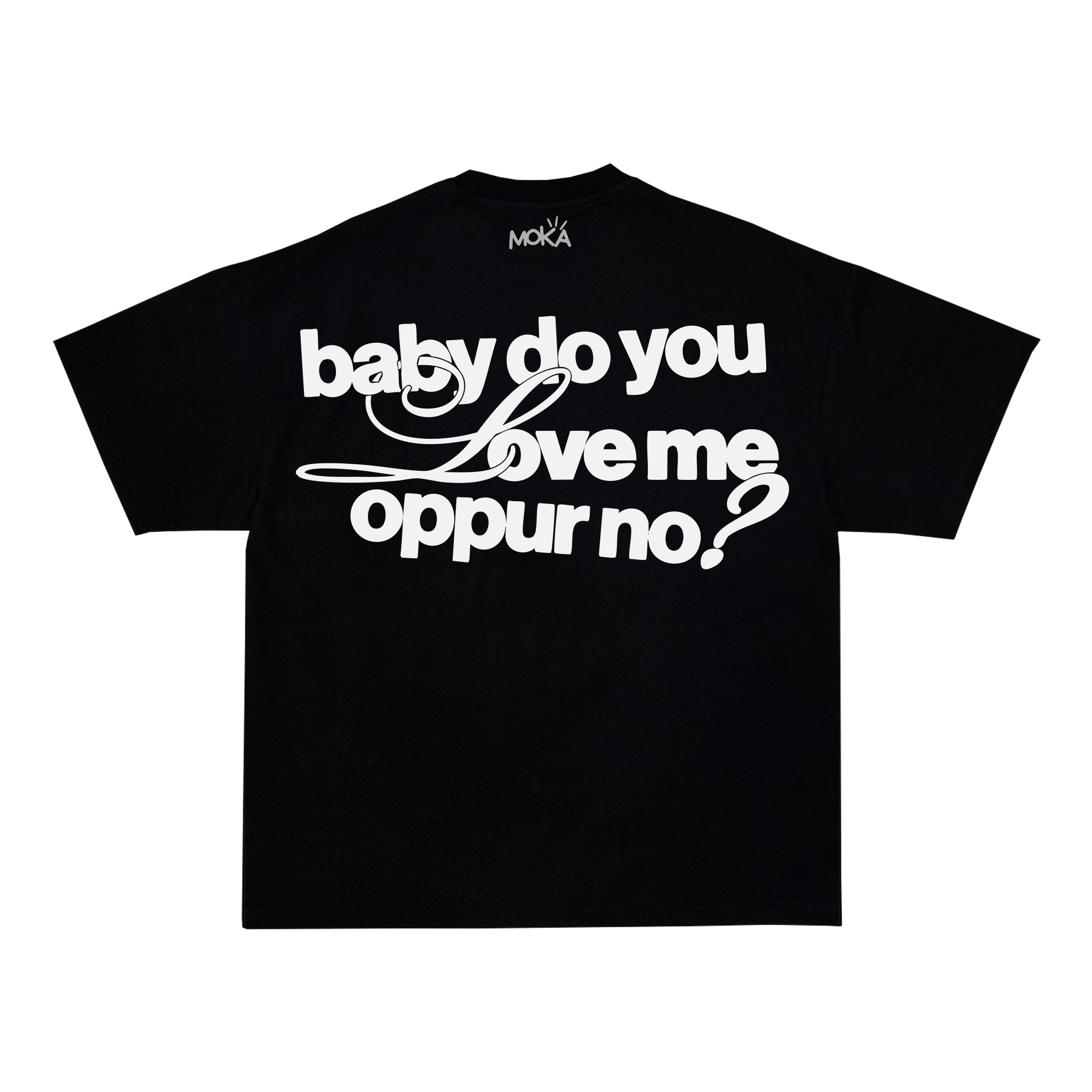 "BABY DO YOU LOVE ME OPPUR NO?"