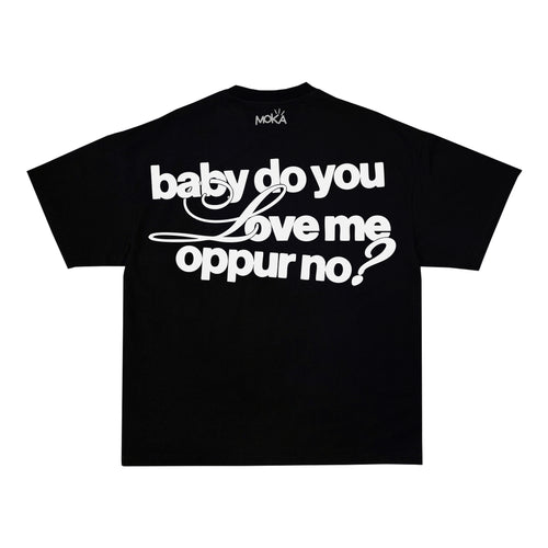 "BABY DO YOU LOVE ME OPPUR NO?"
