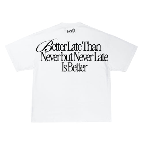 "BETTER LATE THAN NEVER"