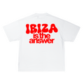 "IBIZA IS THE ANSWER"