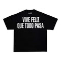 "VIVE FELIZ QUE TODO PASA"